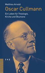 Icon image Oscar Cullmann: Ein Leben für Theologie, Kirche und Ökumene