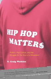 Icon image Hip Hop Matters: Politics, Pop Culture, and the Struggle for the Soul of a Movement