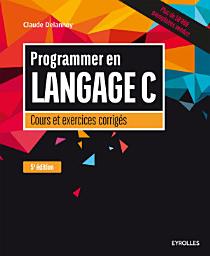 Icon image Programmer en langage C: Cours et exercices corrigés, Édition 5