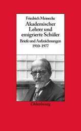 Icon image Friedrich Meinecke: Akademischer Lehrer und emigrierte Schüler. Briefe und Aufzeichnungen 1910-1977