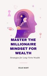 Icon image Master the Millionaire Mindset for Wealth: Strategies for Long-Term Wealth