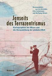 Icon image Jenseits des Terrazentrismus: Kartographien der Meere und die Herausbildung der globalen Welt