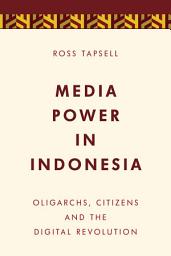 Icon image Media Power in Indonesia: Oligarchs, Citizens and the Digital Revolution