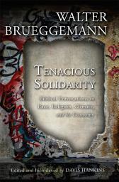 Icon image Tenacious Solidarity: Biblical Provocations on Race, Religion, Climate, and the Economy