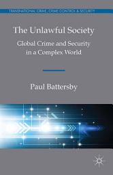 Icon image The Unlawful Society: Global Crime and Security in a Complex World