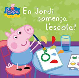 Icon image Peppa Pig. Un conte - En Jordi comença l'escola!