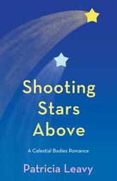 Icon image Shooting Stars Above: A Celestial Bodies Romance