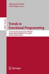 Icon image Trends in Functional Programming: 21st International Symposium, TFP 2020, Krakow, Poland, February 13–14, 2020, Revised Selected Papers