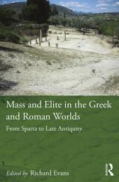 Icon image Mass and Elite in the Greek and Roman Worlds: From Sparta to Late Antiquity