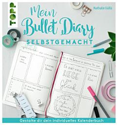 Icon image Mein Bullet Diary selbstgemacht. So wird dein Kalender zum Kreativbuch: Das Prinzip hinter dem Organisationswunder einfach und umfassend erklärt, damit das persönliche Bullet-Diary gelingt