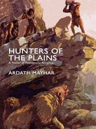 Icon image Hunters of the Plains: A Novel of Prehistoric America