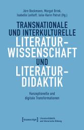 Icon image Transnationale und interkulturelle Literaturwissenschaft und Literaturdidaktik: Konzeptionelle und digitale Transformationen