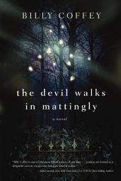 Icon image The Devil Walks in Mattingly: A Novel