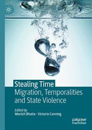 Icon image Stealing Time: Migration, Temporalities and State Violence