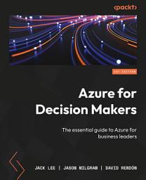 Icon image Azure for Decision Makers: The essential guide to Azure for business leaders