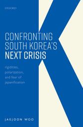 Icon image Confronting South Korea's Next Crisis: Rigidities, Polarization, and Fear of Japanification