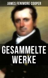 Icon image Gesammelte Werke von James Fenimore Cooper: Der Pfadfinder + Ravensnest + Die Monikins + Der Spion + Der Bravo + Satanstoe, oder die Familie Littlepage + Die Grenzbewohner + England + Der Kettenträger und mehr