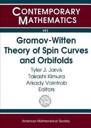 Icon image Gromov-Witten Theory of Spin Curves and Orbifolds: AMS Special Session on Gromov-Witten Theory of Spin Curves and Orbifolds, May 3-4, 2003, San Francisco State University, San Francisco, California