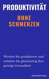 Icon image Produktivität ohne Schmerzen: Werden Sie produktiver und erhalten Sie gleichzeitig Ihre geistige Gesundheit