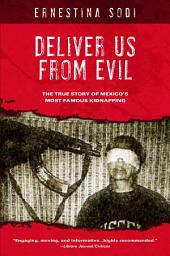 Icon image Deliver Us from Evil: The True Story of Mexico's Most Famous Kidnapping