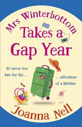 Icon image Mrs Winterbottom Takes a Gap Year: An absolutely hilarious and laugh out loud read about second chances, love and friendship