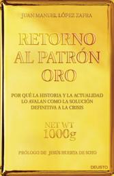 Icon image Retorno al Patrón Oro: Por qué la historia y la actualidad lo avalan como la solución definitiva a la crisis