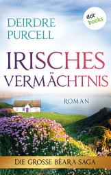 Icon image Irisches Vermächtnis: Roman: Die große Béara-Saga 3 – Ein Geheimnis, das eine Familie für immer verändern wird ...