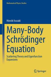 Icon image Many-Body Schrödinger Equation: Scattering Theory and Eigenfunction Expansions