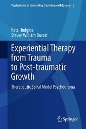 Icon image Experiential Therapy from Trauma to Post-traumatic Growth: Therapeutic Spiral Model Psychodrama