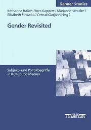 Icon image Gender revisited: Subjekt- und Politikbegriffe in Kultur und Medien