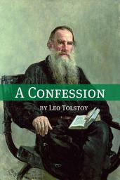 Icon image A Confession (Annotated with Biography and Critical Essay)