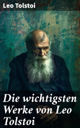 Icon image Die wichtigsten Werke von Leo Tolstoi: Krieg und Frieden; Anna Karenina; Glück der Ehe; Auferstehung; Hadschi Murat; Die Kreutzersonate