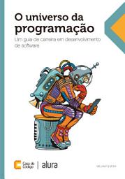 Icon image O universo da programação: Um guia de carreira em desenvolvimento de software