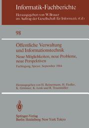 Icon image Öffentliche Verwaltung und Informationstechnik: Neue Möglichkeiten, neue Probleme, neue Perspektiven Fachtagung, Speyer, 26.–28. September 1984