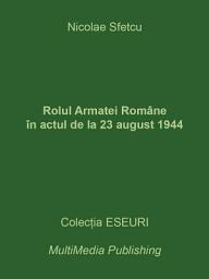 Icon image Rolul Armatei Române în actul de la 23 august 1944