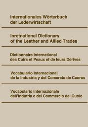 Icon image Internationales Wörterbuch der Lederwirtschaft.: Deutsch-Englisch-Französisch-Spanisch-Italienisch