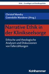 Icon image Narrative Ethik in der Klinikseelsorge: Ethische und theologische Analysen und Diskussionen von Fallerzählungen