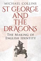 Icon image St George and the Dragons: The Making of English Identity