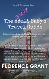 Icon image The Sissy Baby's Travel Guide: An ABDL novel for sissy babies, bedwetters and their mummies