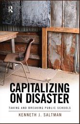 Icon image Capitalizing on Disaster: Taking and Breaking Public Schools