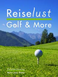 Icon image Reiselust Golf & More: 109 Tipps Chiemgau & Kaiserwinkl Kössen - Golfplätze, Kultur & Genuss, Ausgabe 4