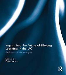 Icon image Inquiry into the Future of Lifelong Learning in the UK: An International Analysis