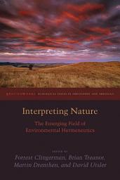 Icon image Interpreting Nature: The Emerging Field of Environmental Hermeneutics