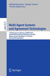 Icon image Multi-Agent Systems and Agreement Technologies: 13th European Conference, EUMAS 2015, and Third International Conference, AT 2015, Athens, Greece, December 17-18, 2015, Revised Selected Papers