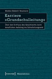 Icon image Karriere »Grundschulleitung«: Über den Einfluss des Geschlechts beim beruflichen Aufstieg ins Schulleitungsamt