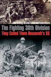 Icon image The Fighting 30th Division: They Called Them Roosevelt's SS