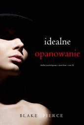 Icon image Idealne opanowanie (Thriller psychologiczny o Jessie Hunt – Tom 34)