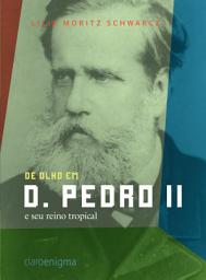 Icon image De olho em d. Pedro II e seu reino tropical