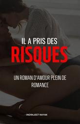 Icon image Il a pris des risques: Un roman d'amour plein de romance