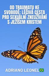 Obrázek ikony Od traumatu ke svobodě: Léčivá cesta pro sexuální zneužívání s Ježíšem Kristem